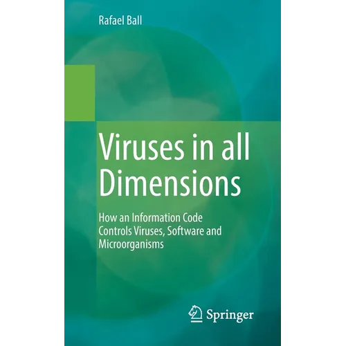 Viruses in All Dimensions: How an Information Code Controls Viruses, Software and Microorganisms - Paperback