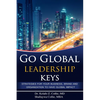Go Global Leadership Keys: Strategies for Your Business, Brand and Organization to Have Global Impact - Paperback