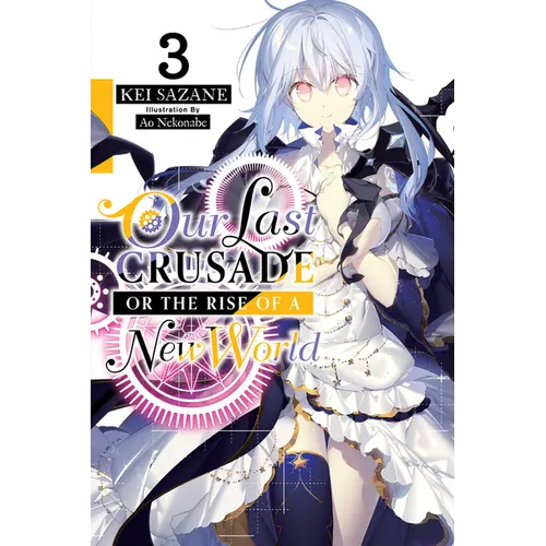 Our Last Crusade or the Rise of a New World, Vol. 3 (Light Novel): Volume 3 - Paperback