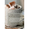 The Happy Winter Guide: Use 7 Hygge Strategies & Your Happiness Superpower to Defeat Winter Blues - Paperback