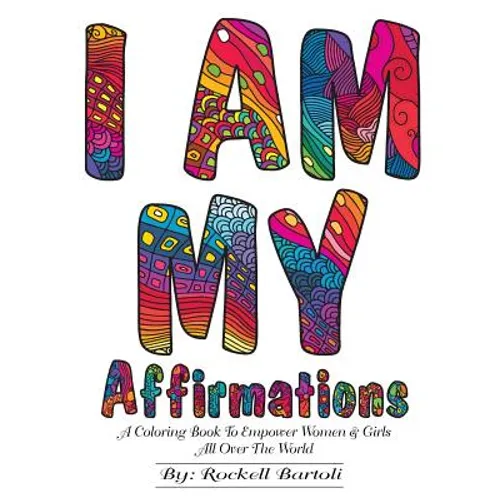 I AM MY Affirmations: A Coloring Book To Empower Women & Girls All Over The World - Paperback