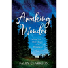 Awaking Wonder: Opening Your Child's Heart to the Beauty of Learning - Hardcover