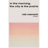 In the Morning, the City Is the Prairie - Paperback