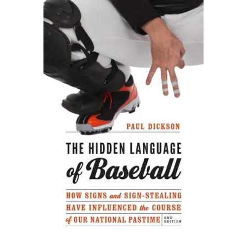 The Hidden Language of Baseball: How Signs and Sign-Stealing Have Influenced the Course of Our National Pastime - Paperback