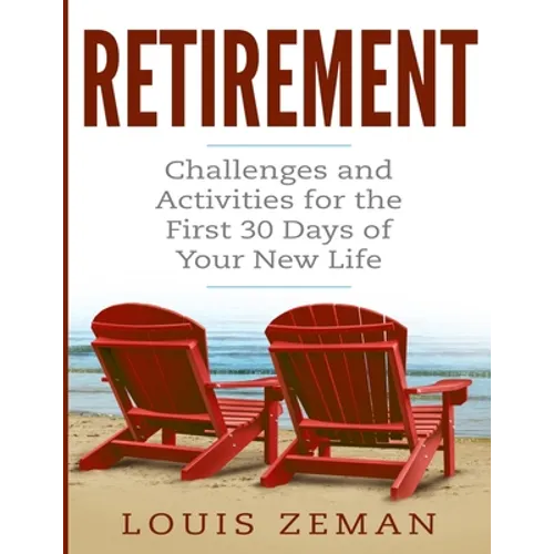 Retirement Planning: Challenges and Activities for the First 30 Days of Your New Life (Retirement Gifts) - Paperback