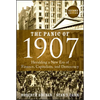 The Panic of 1907: Heralding a New Era of Finance, Capitalism, and Democracy - Hardcover