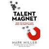 Talent Magnet: How to Attract and Keep the Best People - Hardcover