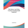 The Hebrew And Other Creations Fundamentally Explained - Paperback