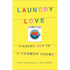 Laundry Love: Finding Joy in a Common Chore - Hardcover