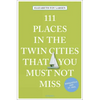 111 Places in the Twin Cities That You Must Not Miss - Paperback