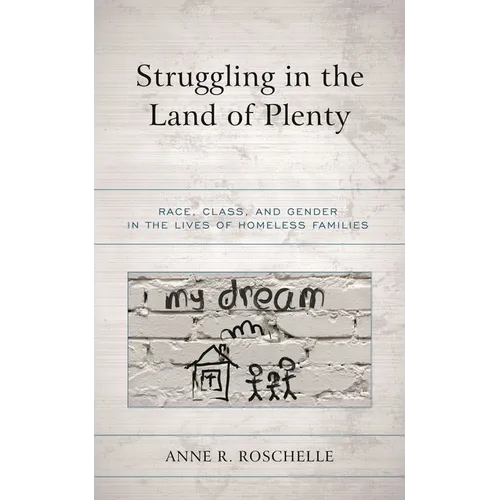 Struggling in the Land of Plenty: Race, Class, and Gender in the Lives of Homeless Families - Paperback