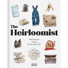 The Heirloomist: 100 Treasures and the Stories They Tell - Hardcover