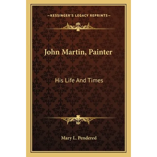 John Martin, Painter: His Life And Times - Paperback
