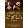 The Collected Supernatural and Weird Fiction of Sir Arthur Conan Doyle: 1-Including the Novella 'The Maracot Deep, ' Two Novelettes and Sixteen Short - Paperback