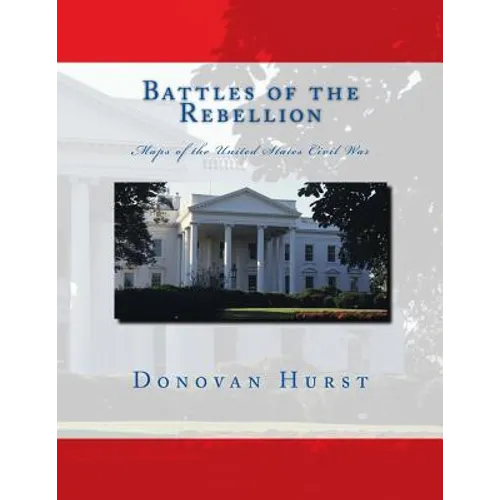 Battles of the Rebellion: Maps of the United States Civil War - Paperback