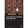 The Lure of Economic Nationalism: Beyond Zero Sum - Hardcover