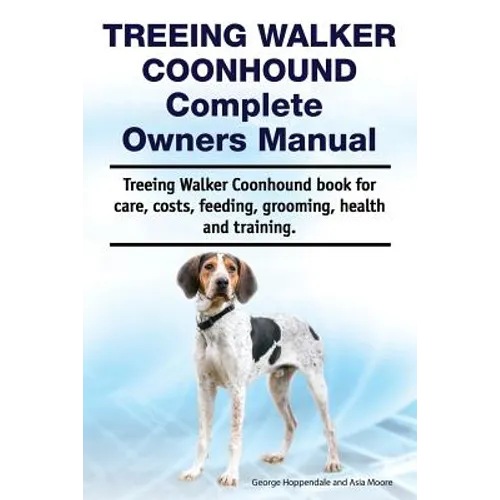 Treeing Walker Coonhound Complete Owners Manual. Treeing Walker Coonhound book for care, costs, feeding, grooming, health and training. - Paperback