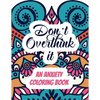 Don't Overthink it - An Anxiety Coloring Book: Adults Stress Releasing Coloring book with Inspirational Quotes, A Coloring Book for Grown-Ups Providin - Paperback