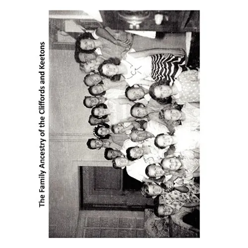 The Family Ancestry of the Cliffords and Keetons: SW Clifford and Annie E (Keeton) Clifford family - Paperback