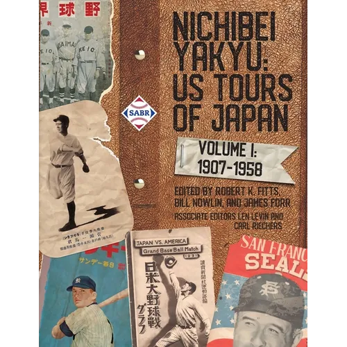 Nichibei Yakyu: US Tours of Japan, Volume 1, 1907 - 1958 - Paperback