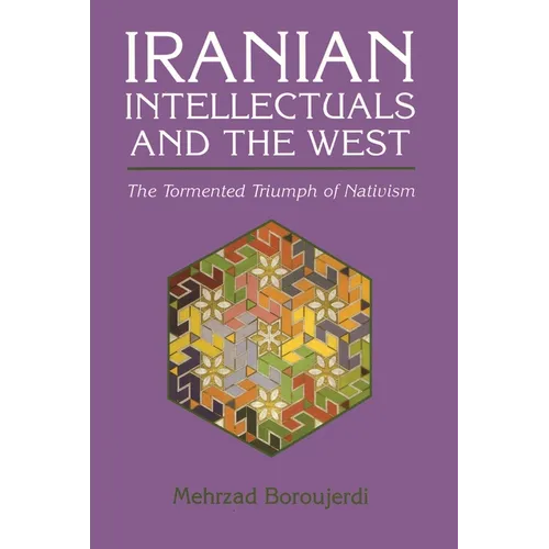 Iranian Intellectuals and the West: The Tormented Triumph of Nativism - Paperback