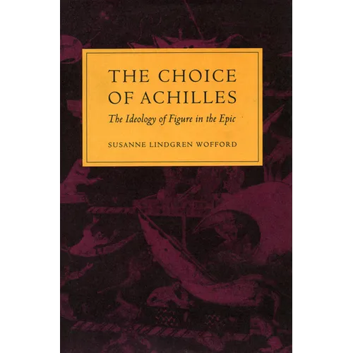 The Choice of Achilles: The Ideology of Figure in the Epic - Hardcover