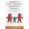 Dealing With Emotionally Immature Parents: How To Handle Toxic Parents - Paperback