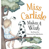 Miss Carlisle Makes A Wish: Encouraging Children to Share, Communicate and Have FUN for Ages 3-7 - Hardcover