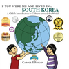 If You Were Me and Lived in... South Korea: A Child's Introduction to Cultures Around the World - Hardcover