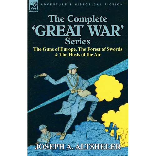 The Complete 'Great War' Series: The Guns of Europe, the Forest of Swords & the Hosts of the Air - Paperback
