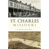 St. Charles, Missouri: A Brief History - Paperback