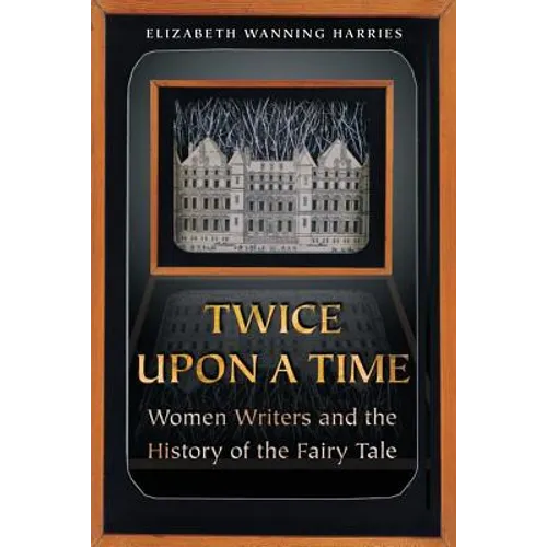 Twice Upon a Time: Women Writers and the History of the Fairy Tale - Paperback
