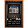 Twice Upon a Time: Women Writers and the History of the Fairy Tale - Paperback
