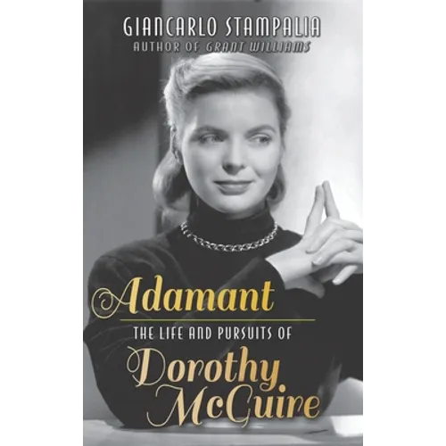 Adamant: The Life and Pursuits of Dorothy McGuire (hardback) - Hardcover