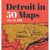 Detroit in 50 Maps - Hardcover