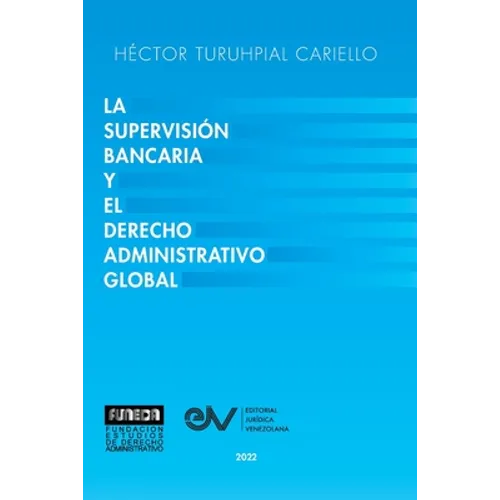 La Supervisión Bancaria Y El Derecho Administrativo Global - Paperback