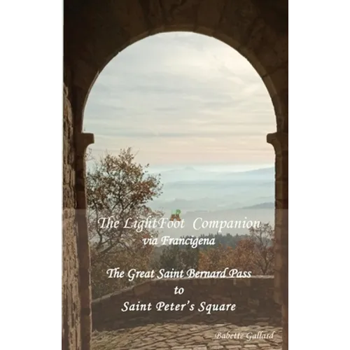 The LightFoot Companion to the via Francigena Italy: Great Saint Bernard Pass to St Peter's Square, Rome - Paperback