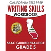 CALIFORNIA TEST PREP Writing Skills Workbook SBAC Guided Practice Grade 5: Preparation for the Smarter Balanced ELA Tests - Paperback