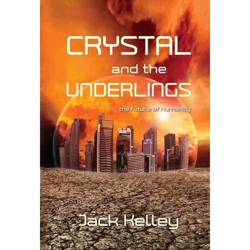 Crystal and the Underlings: the future of humanity - Hardcover