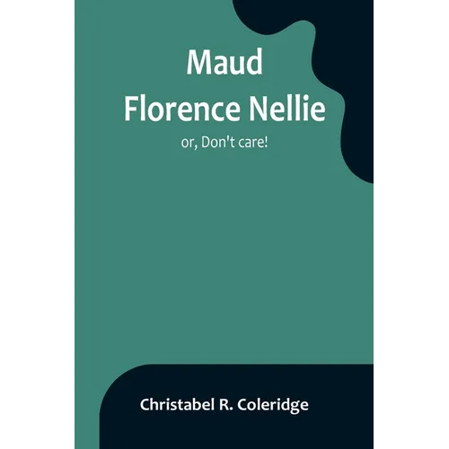 Maud Florence Nellie; or, Don't care! - Paperback