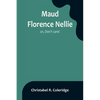 Maud Florence Nellie; or, Don't care! - Paperback