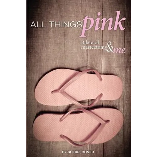 All Things Pink: Bilateral Masectomy & Me - Paperback