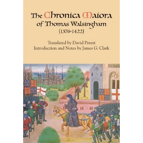 The Chronica Maiora of Thomas Walsingham (1376-1422) - Paperback