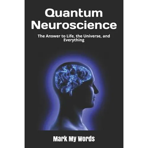 Quantum Neuroscience: The Answer to Life, the Universe, and Everything - Paperback