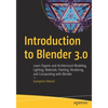Introduction to Blender 3.0: Learn Organic and Architectural Modeling, Lighting, Materials, Painting, Rendering, and Compositing with Blender - Paperback
