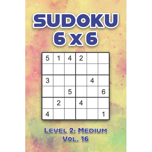 Sudoku 6 x 6 Level 2: Medium Vol. 16: Play Sudoku 6x6 Grid With Solutions Medium Level Volumes 1-40 Sudoku Cross Sums Variation Travel Paper Logic Gam - Paperback