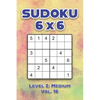 Sudoku 6 x 6 Level 2: Medium Vol. 16: Play Sudoku 6x6 Grid With Solutions Medium Level Volumes 1-40 Sudoku Cross Sums Variation Travel Paper Logic Gam - Paperback