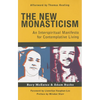 The New Monasticism: An Interspiritual Manifesto for Contemplative Living - Paperback