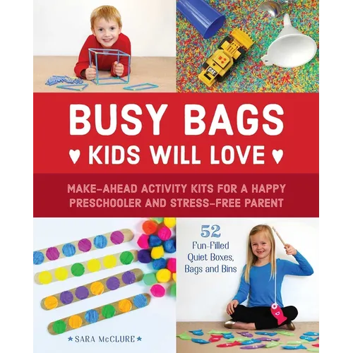 Busy Bags Kids Will Love: Make-Ahead Activity Kits for a Happy Preschooler and Stress-Free Parent - Paperback