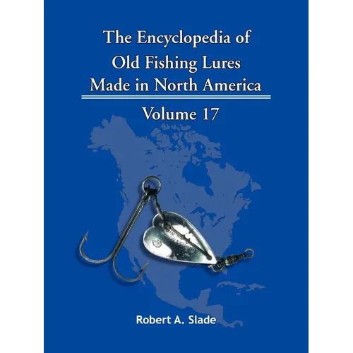 The Encyclopedia of Old Fishing Lures: Made in North America - Paperback